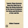 Twenty-Three Sermons Upon The Chief End Of Man, The Divine Authority Of The Sacred Scriptures, The Being And Attributes Of God, And The by Gilbert Tennent