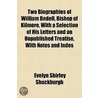 Two Biographies Of William Bedell, Bishop Of Kilmore, With A Selection Of His Letters And An Unpublished Treatise, With Notes And Indes by Evelyn Shirley Shuckburgh