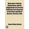 What Heart Patients Should Know And Do; Suggestions For Persons Suffering From Diseases Of The Heart And Blood Vessels. Exercise, Diet door James Henry Honan
