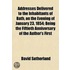 Addresses Delivered To The Inhabitants Of Bath, On The Evening Of January 23, 1854; Being The Fiftieth Anniversary Of The Author's First