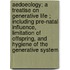 Aedoeology; A Treatise On Generative Life ; Including Pre-Natal Influence, Limitation Of Offspring, And Hygiene Of The Generative System