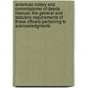 American Notary And Commissioner Of Deeds Manual; The General And Statutory Requirements Of These Officers Pertaining To Acknowledgments door Edward Mills John