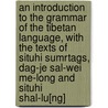 An Introduction To The Grammar Of The Tibetan Language, With The Texts Of Situhi Sumrtags, Dag-Je Sal-Wei Me-Long And Situhi Shal-Lu[Ng] door Sri Sarat Chandra Das