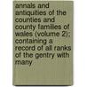 Annals And Antiquities Of The Counties And County Families Of Wales (Volume 2); Containing A Record Of All Ranks Of The Gentry With Many door Thomas Nicholas