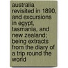 Australia Revisited In 1890, And Excursions In Egypt, Tasmania, And New Zealand; Being Extracts From The Diary Of A Trip Round The World door Josiah Hughes