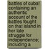 Battles Of Cuba! Containing An Authentic Account Of The Battles Fought On That Island In Her Late Struggle For Independence; Including A