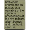 Bethlehem Church And Its Pastor; Or, A Narrative Of The Injurious Proceedings Of The Rev. Messrs. Albert Barnes And H.W. Hunt, Senr., In by Robert Wharton Landis