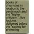 Books Of Chronicles In Relation To The Pentateuch And The "Higher Criticism."; Five Lectures Delivered Before The "Society For Promoting