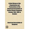 Brief History Of The Organization And Transactions Of The American Association Of Genito-Urinary Surgeons, October 16th, 1886 To October door American Association of Surgeons
