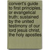 Convert's Guide To First Principles, Or Evangelical Truth; Sustained By The United Testimony Of Our Lord Jesus Christ, The Holy Apostles door Israel Robords