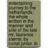 Entertaining Journey To The Netherlands; The Whole Written In The Manner And Stile Of The Late Mr. Laurence Sterne, By Coriat Junior. In