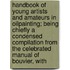 Handbook Of Young Artists And Amateurs In Oilpainting; Being Chiefly A Condensed Compilation From The Celebrated Manual Of Bouvier, With