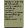 Handy List Of Books On Mines And Mining, Assaying, Metallurgy, Analytical Chemistry, Minerals And Mineralogy, Geology, Palaeontology; An door Henry Ernest Haferkorn