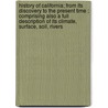 History Of California; From Its Discovery To The Present Time ; Comprising Also A Full Description Of Its Climate, Surface, Soil, Rivers door Elisha Smith Capron