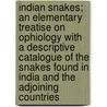Indian Snakes; An Elementary Treatise On Ophiology With A Descriptive Catalogue Of The Snakes Found In India And The Adjoining Countries by Edward Nicholson