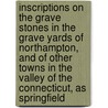 Inscriptions On The Grave Stones In The Grave Yards Of Northampton, And Of Other Towns In The Valley Of The Connecticut, As Springfield door Thomas Bridgman