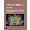 Laws Concerning The Election Of Members Of Parliament; With The Determinations Of The House Of Commons Thereon, And All Their Incidents: door Unknown Author