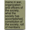 Maine In War, Organization And Officers Of The Society, What The Society Has Accomplished, Constitution Of The Society, Roll Of Members by Sons Of the American Society