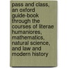 Pass And Class, An Oxford Guide-Book Through The Courses Of Literae Humaniores, Mathematics, Natural Science, And Law And Modern History by Montague Burrows
