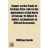 Report On The Trade In Foreign Corn, And On The Agriculture Of The North Of Europe; To Which Is Added, An Appendix Of Official Document
