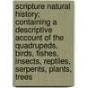 Scripture Natural History; Containing A Descriptive Account Of The Quadrupeds, Birds, Fishes, Insects, Reptiles, Serpents, Plants, Trees by William Carpenter