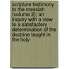 Scripture Testimony To The Messiah (Volume 2); An Inquiry With A View To A Satisfactory Determination Of The Doctrine Taught In The Holy door John Pye Smith
