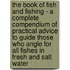 The Book Of Fish And Fishing - A Complete Compendium Of Practical Advice To Guide Those Who Angle For All Fishes In Fresh And Salt Water