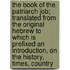 The Book Of The Patriarch Job; Translated From The Original Hebrew To Which Is Prefixed An Introduction, On The History, Times, Country