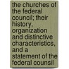 The Churches Of The Federal Council; Their History, Organization And Distinctive Characteristics, And A Statement Of The Federal Counsil by Charles S. Macfarland