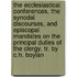 The Ecclesiastical Conferences, The Synodal Discourses, And Episcopal Mandates On The Principal Duties Of The Clergy. Tr. By C.H. Boylan