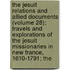 The Jesuit Relations And Allied Documents (Volume 28); Travels And Explorations Of The Jesuit Missionaries In New France, 1610-1791; The