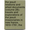 The Jesuit Relations And Allied Documents (Volume 28); Travels And Explorations Of The Jesuit Missionaries In New France, 1610-1791; The by Jesuits Jesuits