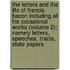 The Letters And The Life Of Francis Bacon Including All His Occasional Works (Volume 2); Namely Letters, Speeches, Tracts, State Papers