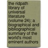 The Ridpath Library Of Universal Literature (Volume 24); A Biographical And Bibliographical Summary Of The World's Most Eminent Authors door John Clard Ridpath