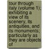 Tour Through Italy (Volume 1); Exhibiting A View Of Its Scenery, Its Antiquities, And Its Monuments; Particularly As They Are Objects Of