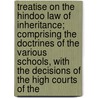 Treatise On The Hindoo Law Of Inheritance; Comprising The Doctrines Of The Various Schools, With The Decisions Of The High Courts Of The by Standish Grove Grady