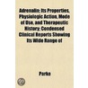Adrenalin; Its Properties, Physiologic Action, Mode Of Use, And Therapeutic History; Condensed Clinical Reports Showing Its Wide Range Of door Ross D. Parke