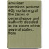 American Decisions (Volume 40); Containing All The Cases Of General Value And Authority Decided In The Courts Of The Several States, From