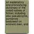 An Explanatory And Pronouncing Dictionary Of The Noted Names Of Fiction; Including Also Pseudonyms, Surnames Bestowed On Eminent Men, And