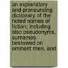 An Explanatory And Pronouncing Dictionary Of The Noted Names Of Fiction; Including Also Pseudonyms, Surnames Bestowed On Eminent Men, And by William Adolphus Wheeler