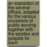 An Exposition Of The Several Offices, Adapted For The Various Occasions Of Public Worship Together With The Epistles And Gospels For Each by John Boys