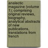 Analectic Magazine (Volume 1); Comprising Original Reviews, Biography, Analytical Abstracts Of New Publications, Translations From French door Washington Washington Irving