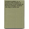 Christian's Pattern; Or, A Treatise Of The Imitation Of Jesus Christ, In Four Books, By Thomas A Kempis, Render'd Into Engl. To Which Are door George Stanhope