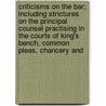 Criticisms On The Bar; Including Strictures On The Principal Counsel Practising In The Courts Of King's Bench, Common Pleas, Chancery And door John Payne Collier