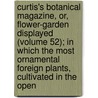 Curtis's Botanical Magazine, Or, Flower-Garden Displayed (Volume 52); In Which The Most Ornamental Foreign Plants, Cultivated In The Open door John Sims
