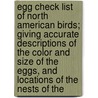 Egg Check List Of North American Birds; Giving Accurate Descriptions Of The Color And Size Of The Eggs, And Locations Of The Nests Of The door Oliver Davie