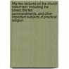 Fifty-Two Lectures On The Church Catechism; Including The Creed, The Ten Commandments, And Other Important Subjects Of Practical Religion door Samuel Walker