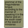 Grammar Of The Maguindanao Tongue According To The Manner Of Speaking It In The Interior And On The South Coast Of The Island Of Mindanao door Jacinto Juanmarti