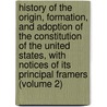 History Of The Origin, Formation, And Adoption Of The Constitution Of The United States, With Notices Of Its Principal Framers (Volume 2) door George Ticknor Curtis