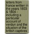 Letters from France Written in the Years 1803 & 1804 - Including a Particular Account of Verdun and the Situation of the British Captives